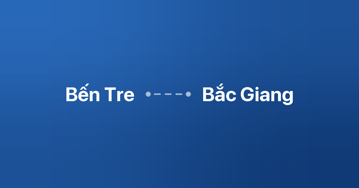 Xe ghép Bến Tre Bắc Giang