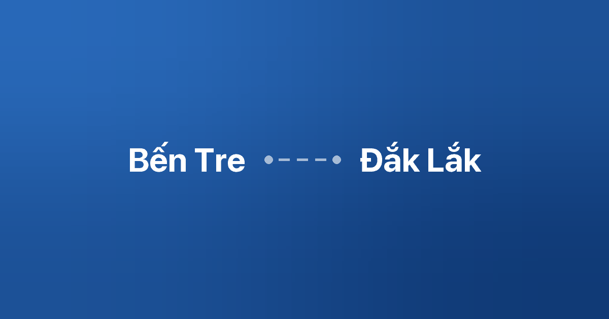 Xe ghép Bến Tre Đắk Lắk