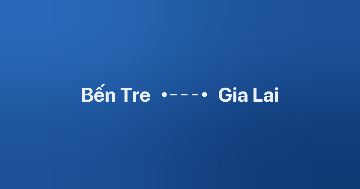 Xe ghép Bến Tre Gia Lai