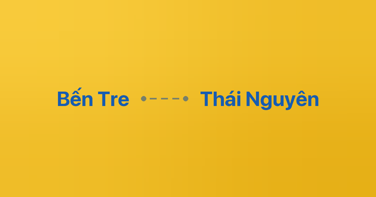 Xe ghép Bến Tre Thái Nguyên