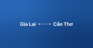 Xe ghép Gia Lai Cần Thơ