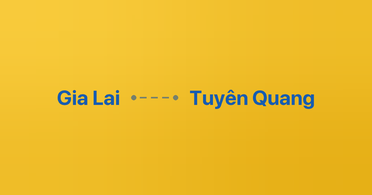 Xe ghép Gia Lai Tuyên Quang