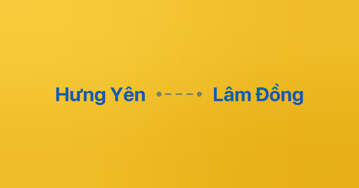 Xe ghép Hưng Yên Lâm Đồng