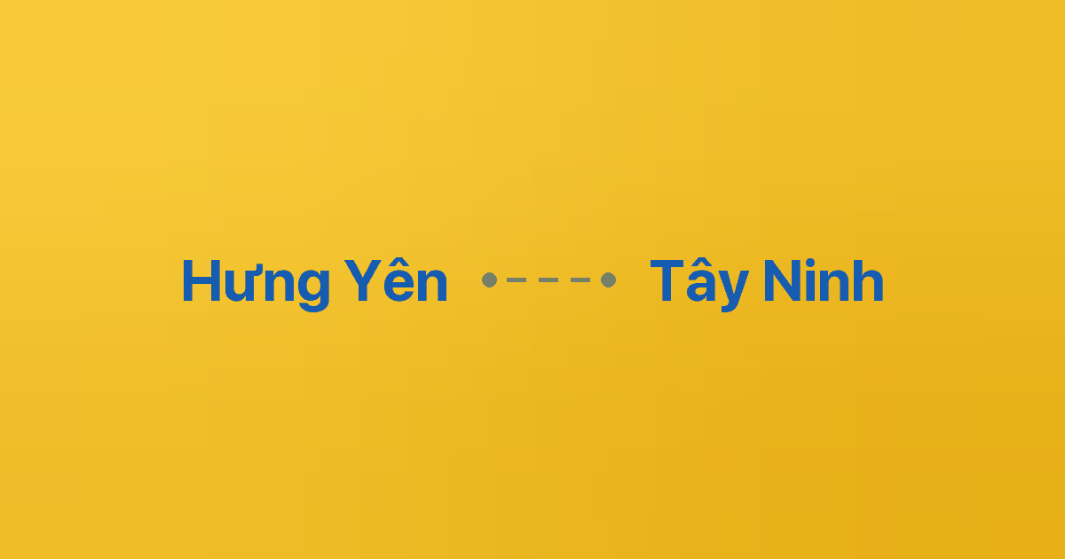Xe ghép Hưng Yên Tây Ninh