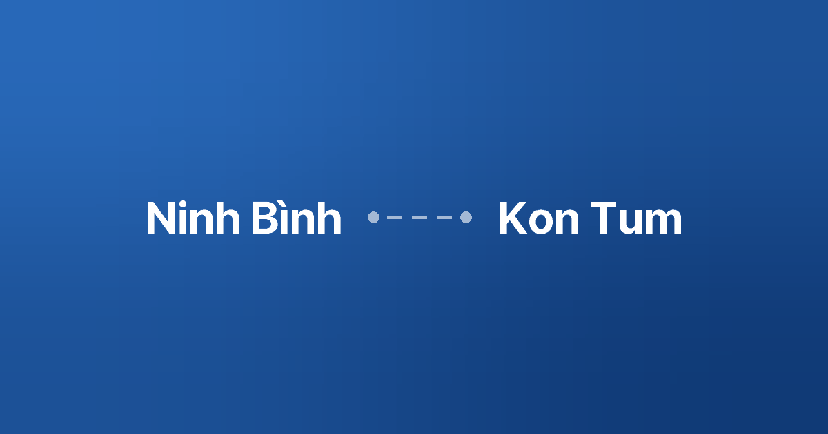 Xe ghép Ninh Bình Kon Tum