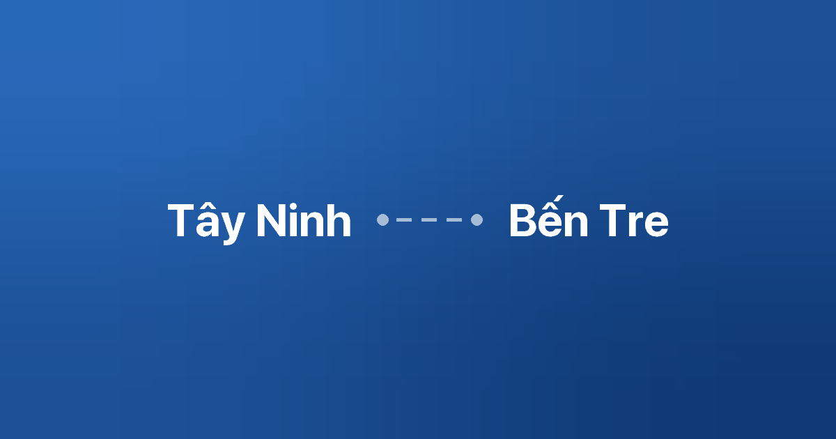 Xe ghép Tây Ninh Bến Tre