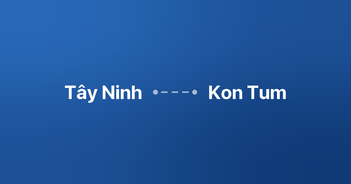 Xe ghép Tây Ninh Kon Tum