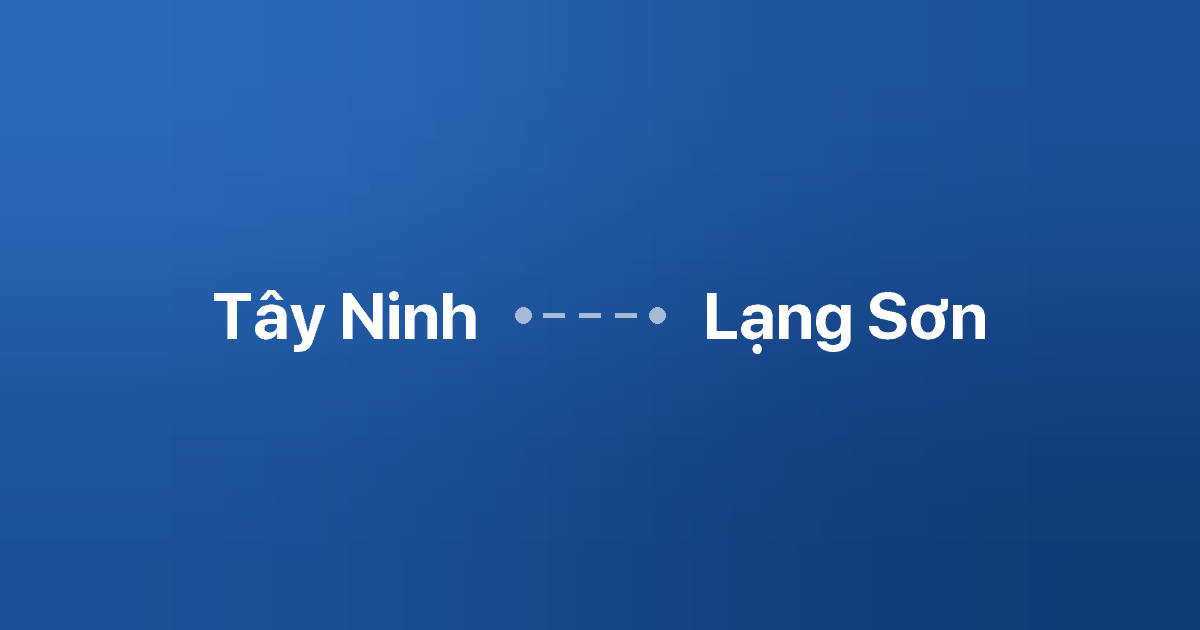 Xe ghép Tây Ninh Lạng Sơn