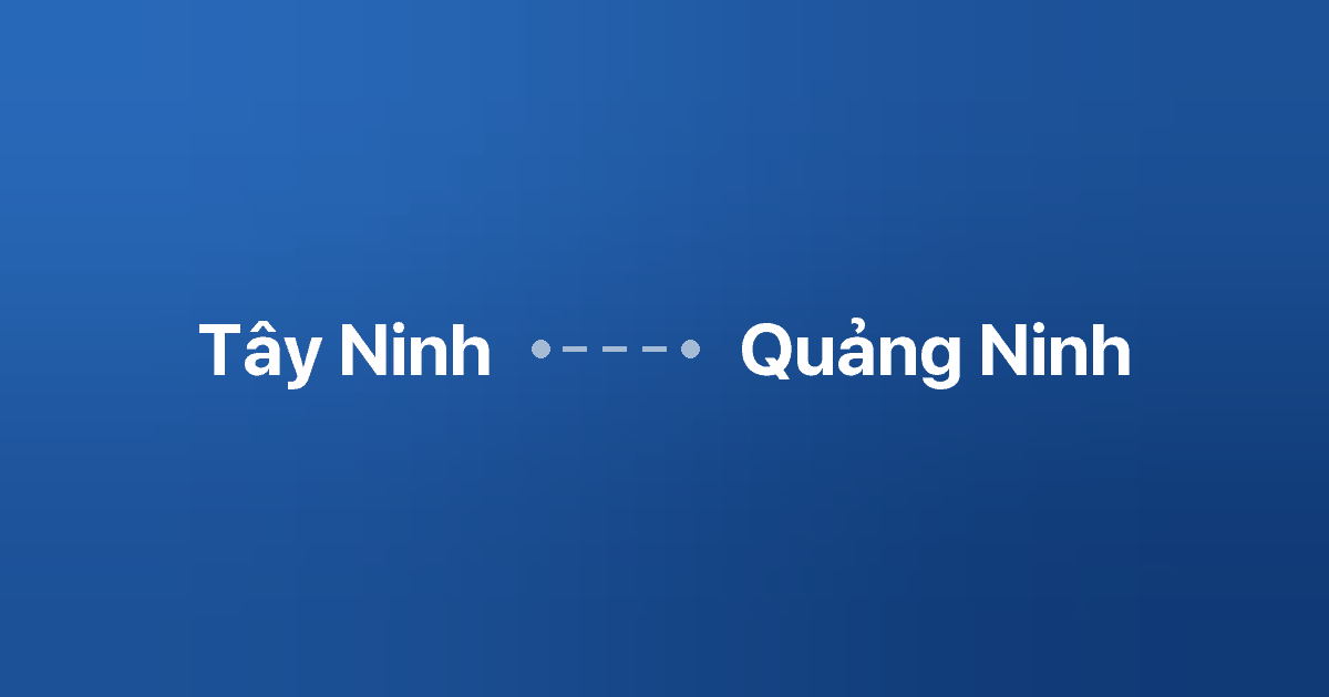 Xe ghép Tây Ninh Quảng Ninh
