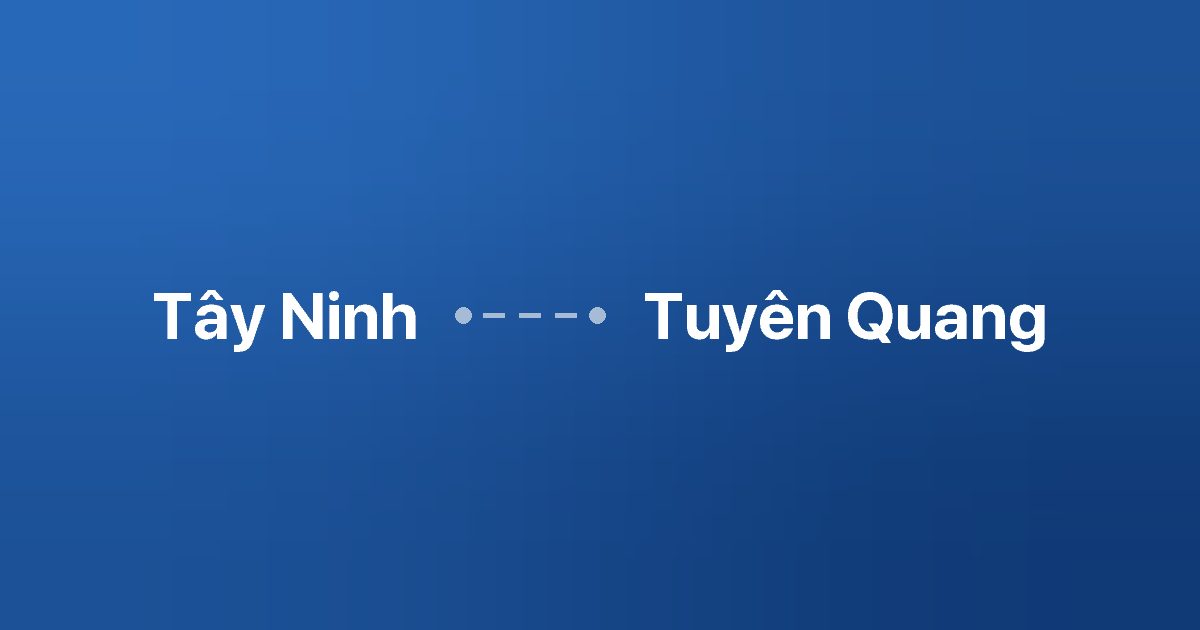 Xe ghép Tây Ninh Tuyên Quang 6 Xe ghép Tây Ninh Tuyên Quang