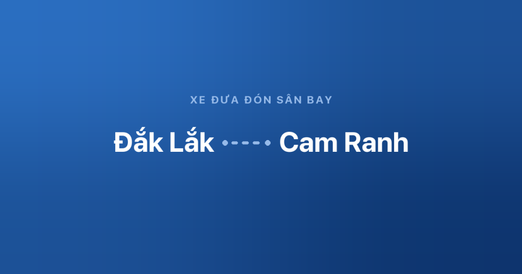 Xe đưa đón sân bay Cam Ranh từ Đắk Lắk