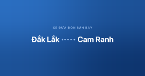 Xe đưa đón sân bay Cam Ranh từ Đắk Lắk