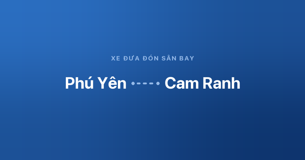 Xe sân bay Cam Ranh Phú Yên 2 Xe đưa đón sân bay Cam Ranh từ Phú Yên
