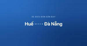 Xe đưa đón sân bay Đà Nẵng từ Huế