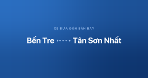 Xe đưa đón sân bay Tân Sơn Nhất từ Bến Tre