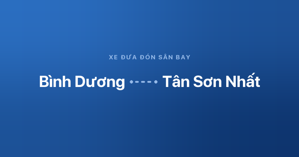 Xe sân bay Tân Sơn Nhất Bình Dương 4 Xe đưa đón sân bay Tân Sơn Nhất từ Bình Dương
