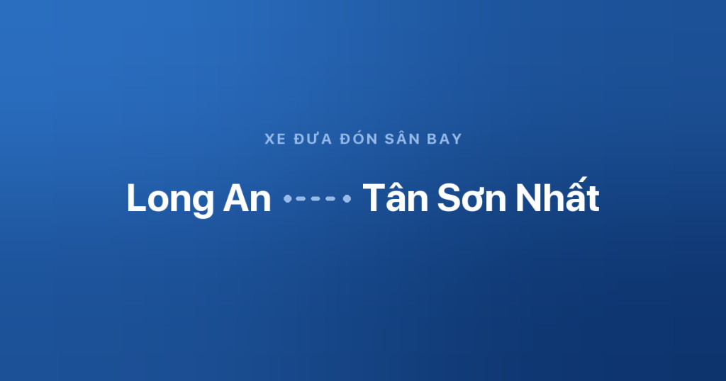 Xe đưa đón sân bay Tân Sơn Nhất từ Long An