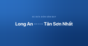 Xe đưa đón sân bay Tân Sơn Nhất từ Long An