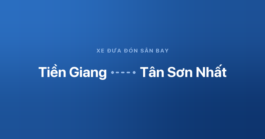 Xe đưa đón sân bay Tân Sơn Nhất từ Tiền Giang