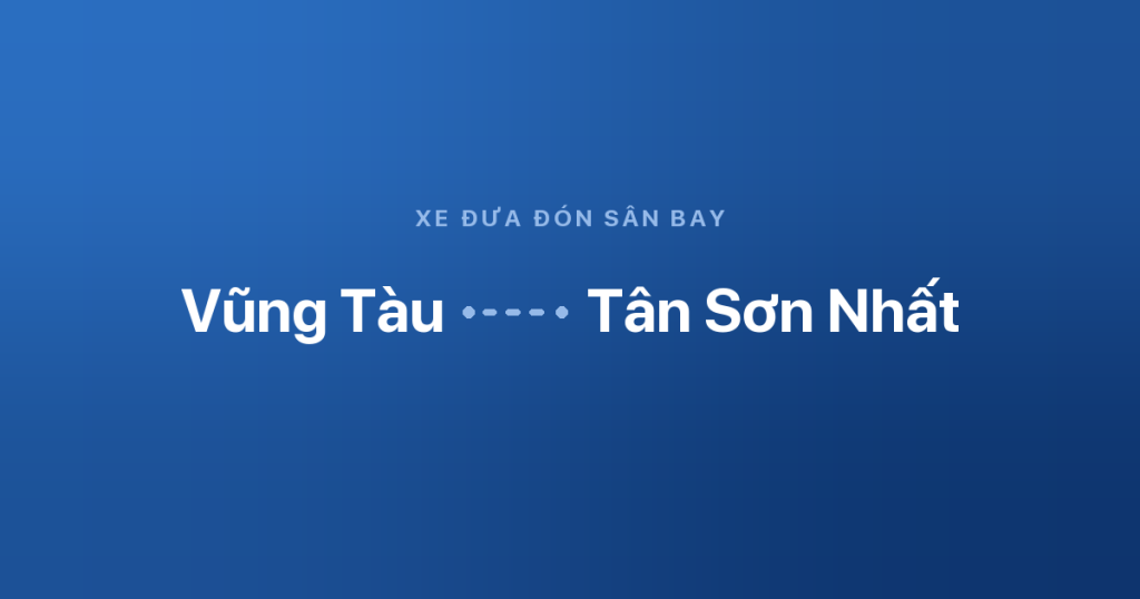Xe đưa đón sân bay Tân Sơn Nhất từ Vũng Tàu